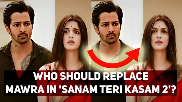 Bollywood Actress to Replace Mawra Hocane in Sanam Teri Kasam 2